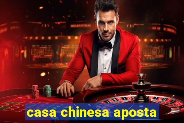 casa chinesa aposta